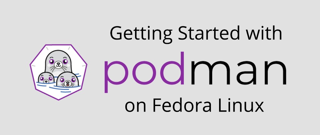 Getting Started with Podman on Fedora